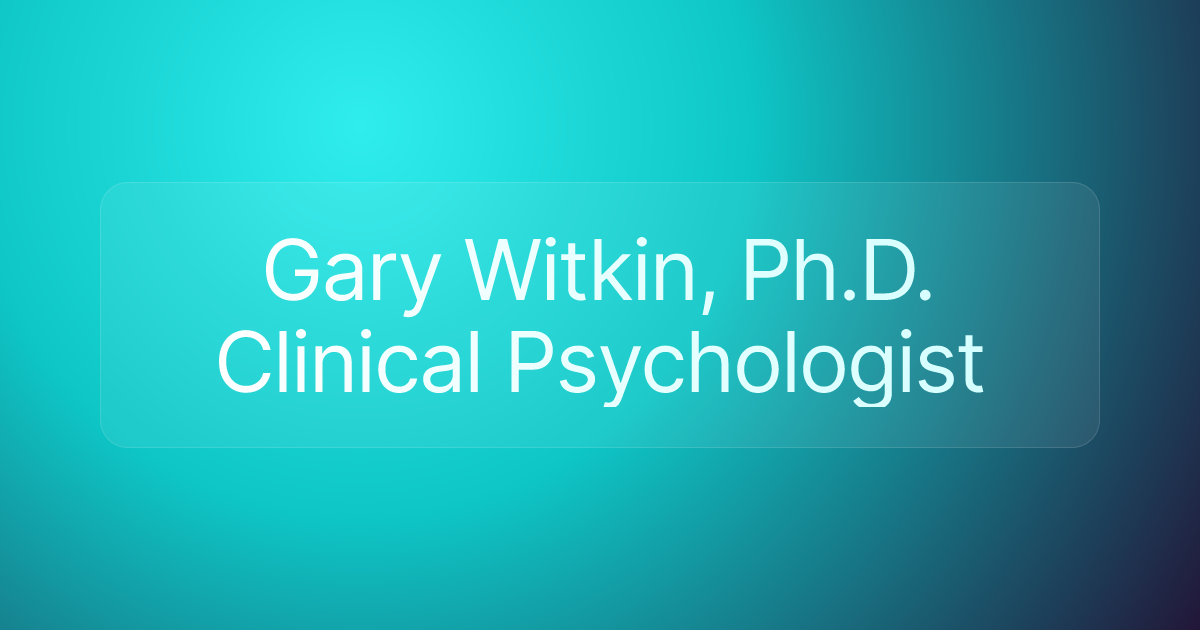 Gary Witkin, Ph.D. Clinical Psychologist