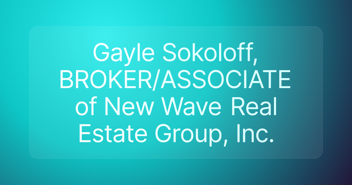 Gayle Sokoloff, BROKER/ASSOCIATE of New Wave Real Estate Group, Inc.