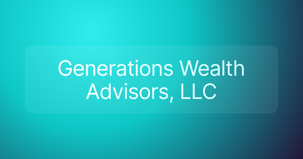 Generations Wealth Advisors, LLC