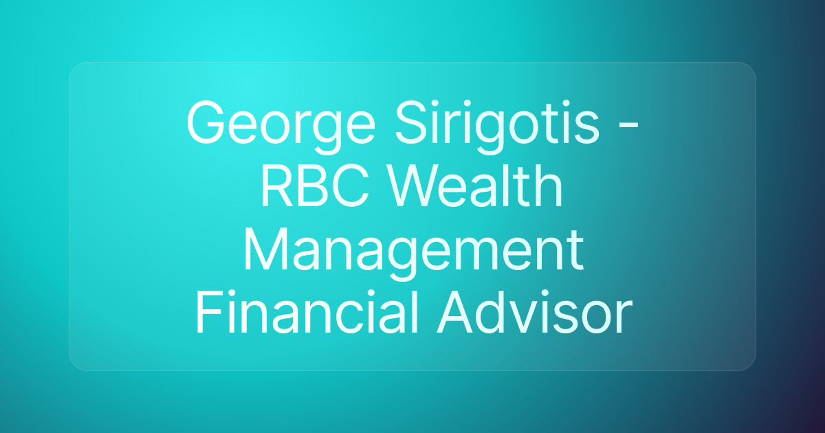 George Sirigotis - RBC Wealth Management Financial Advisor
