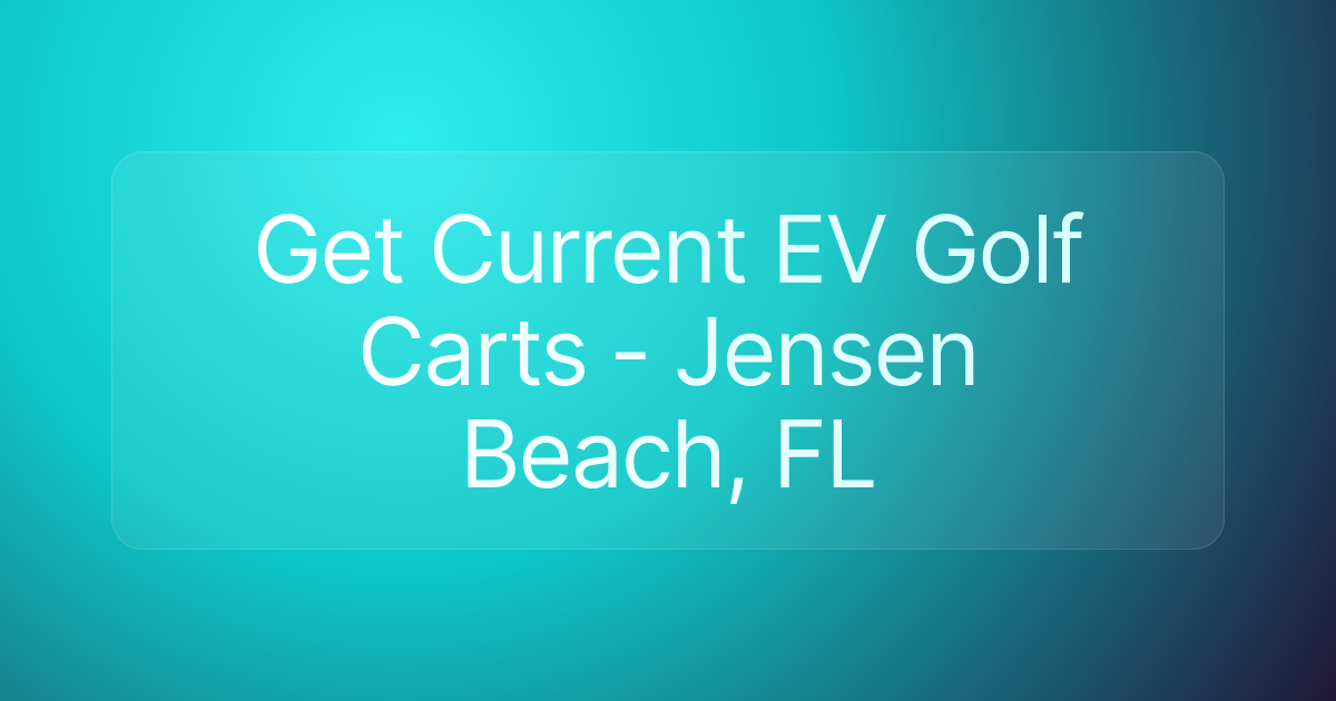 Get Current EV Golf Carts - Jensen Beach, FL