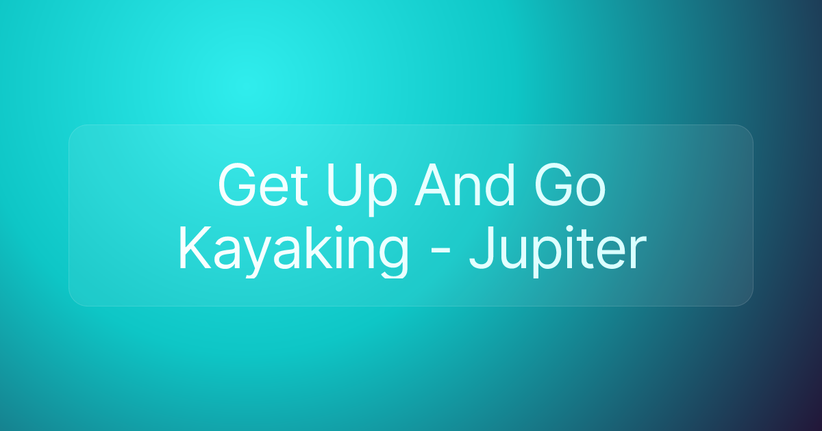 Get Up And Go Kayaking - Jupiter