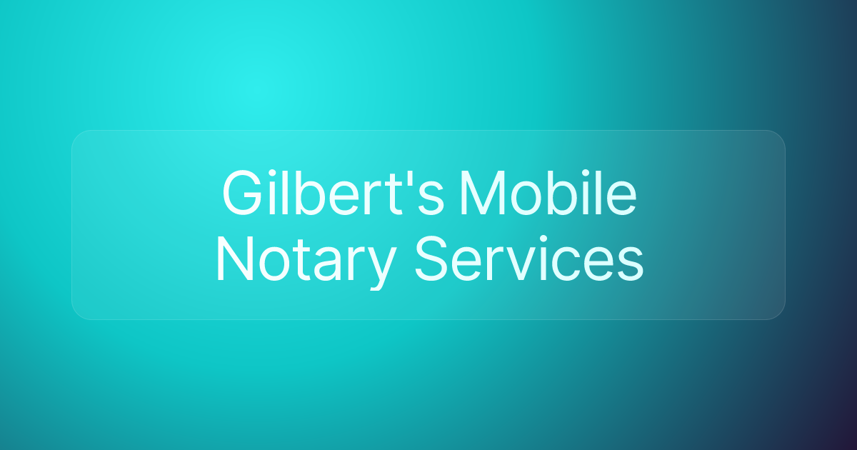 Gilbert's Mobile Notary Services