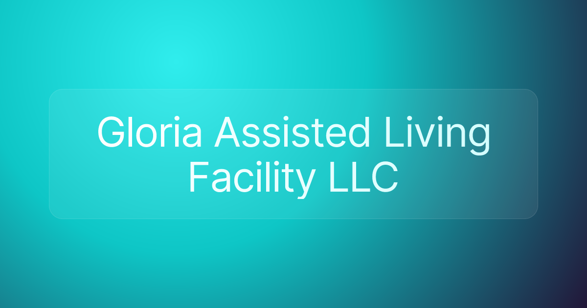 Gloria Assisted Living Facility LLC