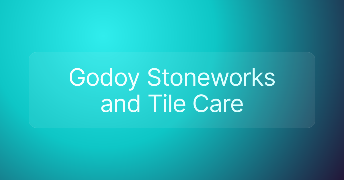 Godoy Stoneworks and Tile Care