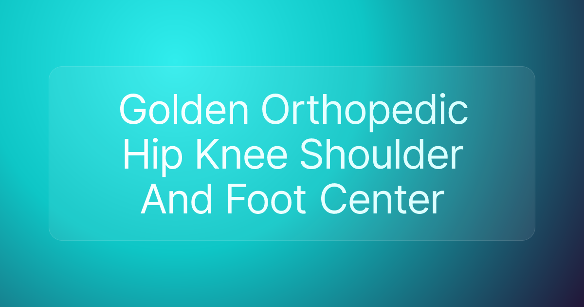 Golden Orthopedic Hip Knee Shoulder And Foot Center