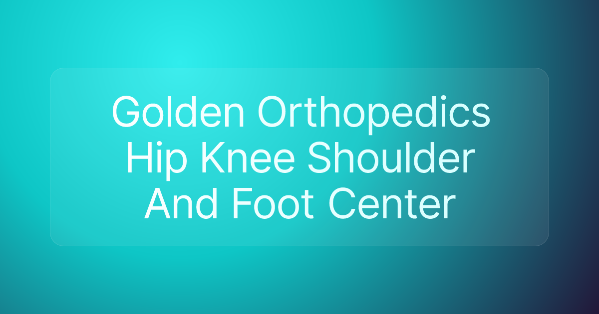 Golden Orthopedics Hip Knee Shoulder And Foot Center