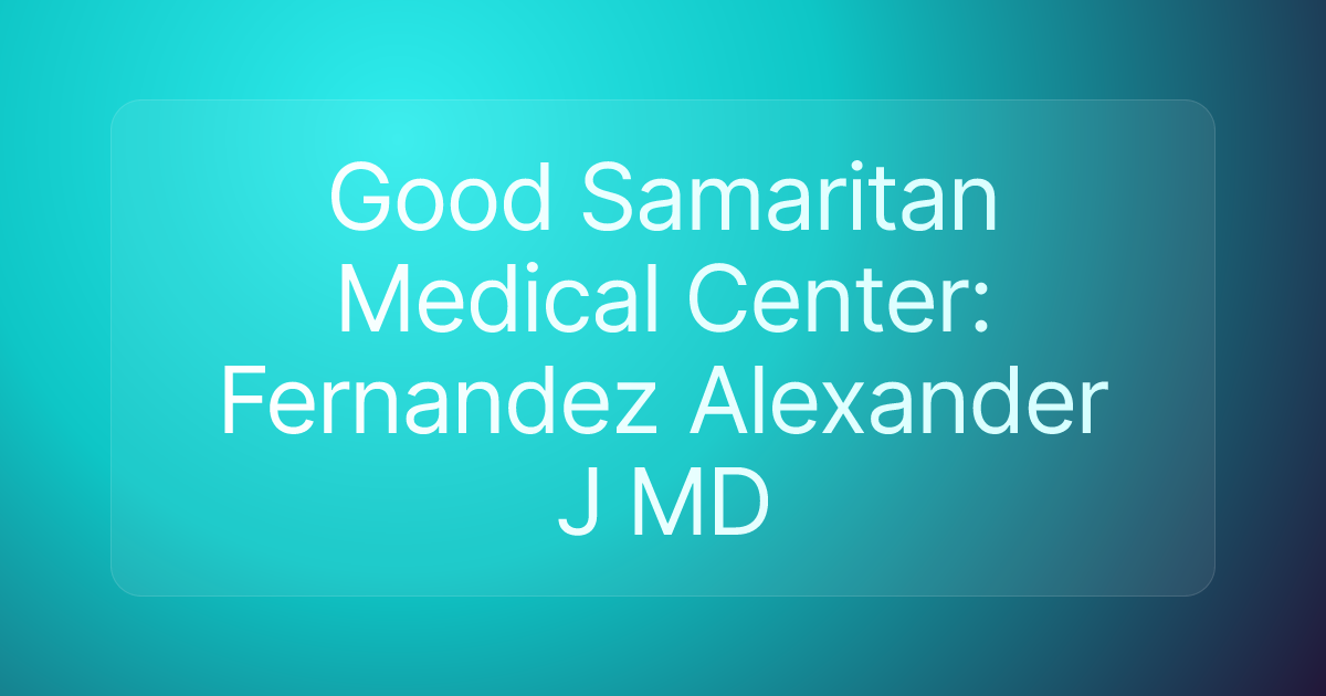 Good Samaritan Medical Center: Fernandez Alexander J MD