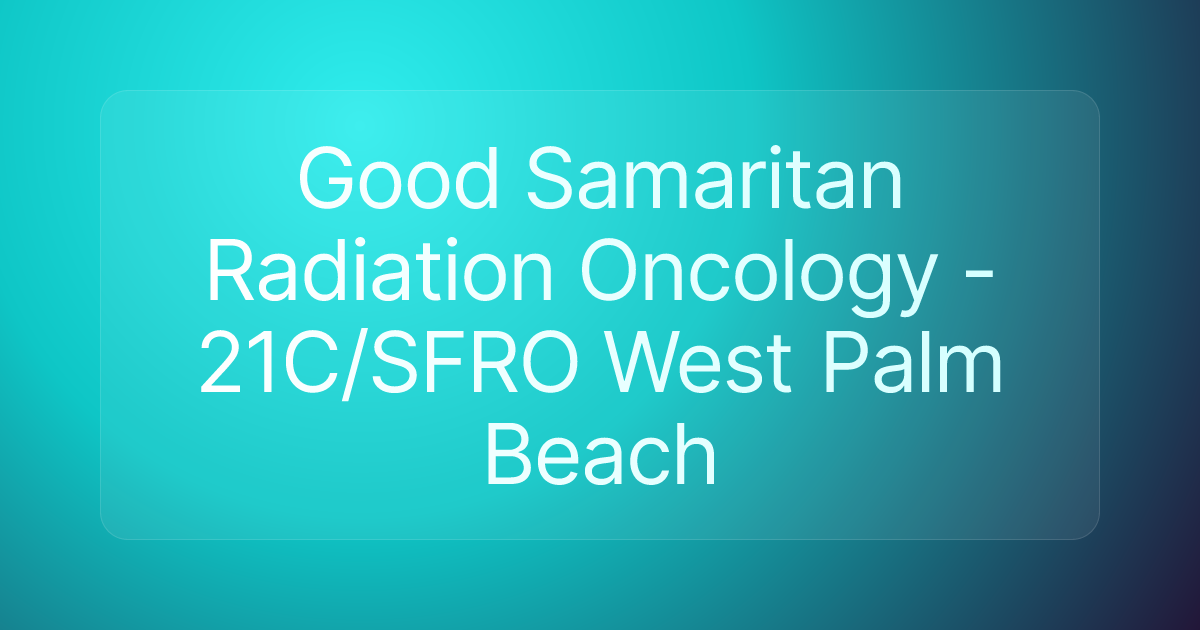 Good Samaritan Radiation Oncology - 21C/SFRO West Palm Beach