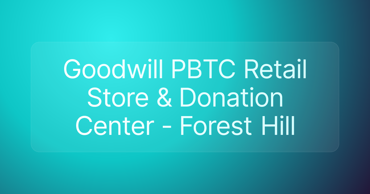 Goodwill PBTC Retail Store & Donation Center - Forest Hill