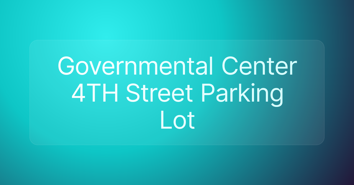 Governmental Center 4TH Street Parking Lot