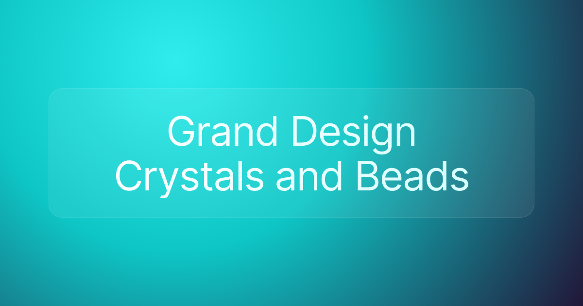 Grand Design Crystals and Beads