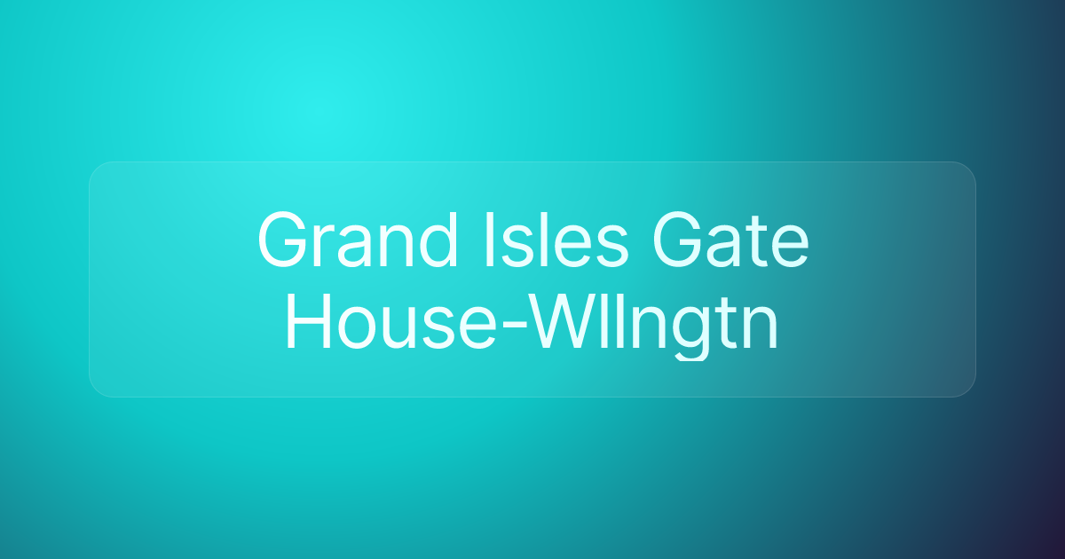 Grand Isles Gate House-Wllngtn