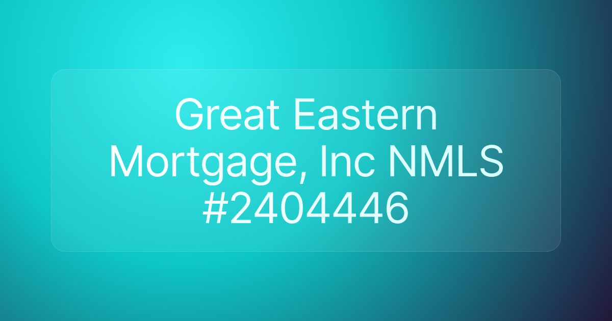 Great Eastern Mortgage, Inc NMLS #2404446