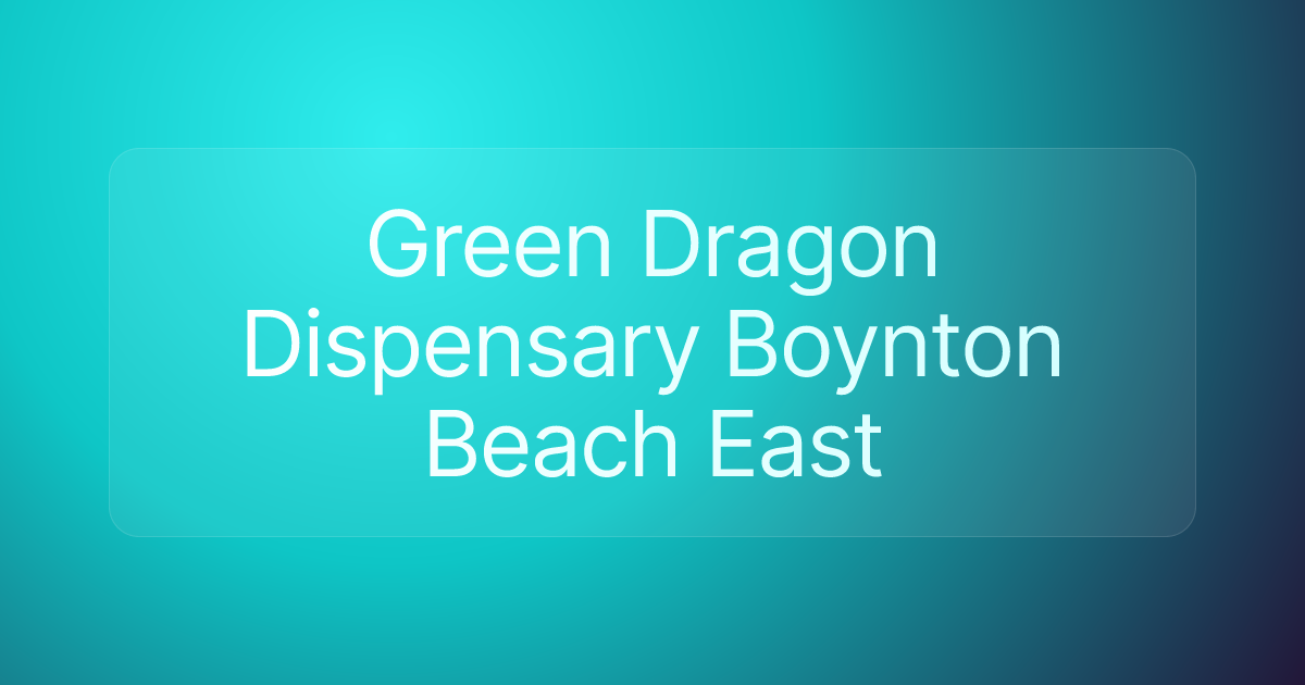 Green Dragon Dispensary Boynton Beach East