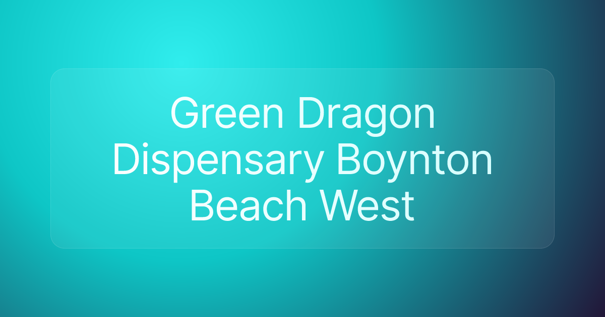 Green Dragon Dispensary Boynton Beach West