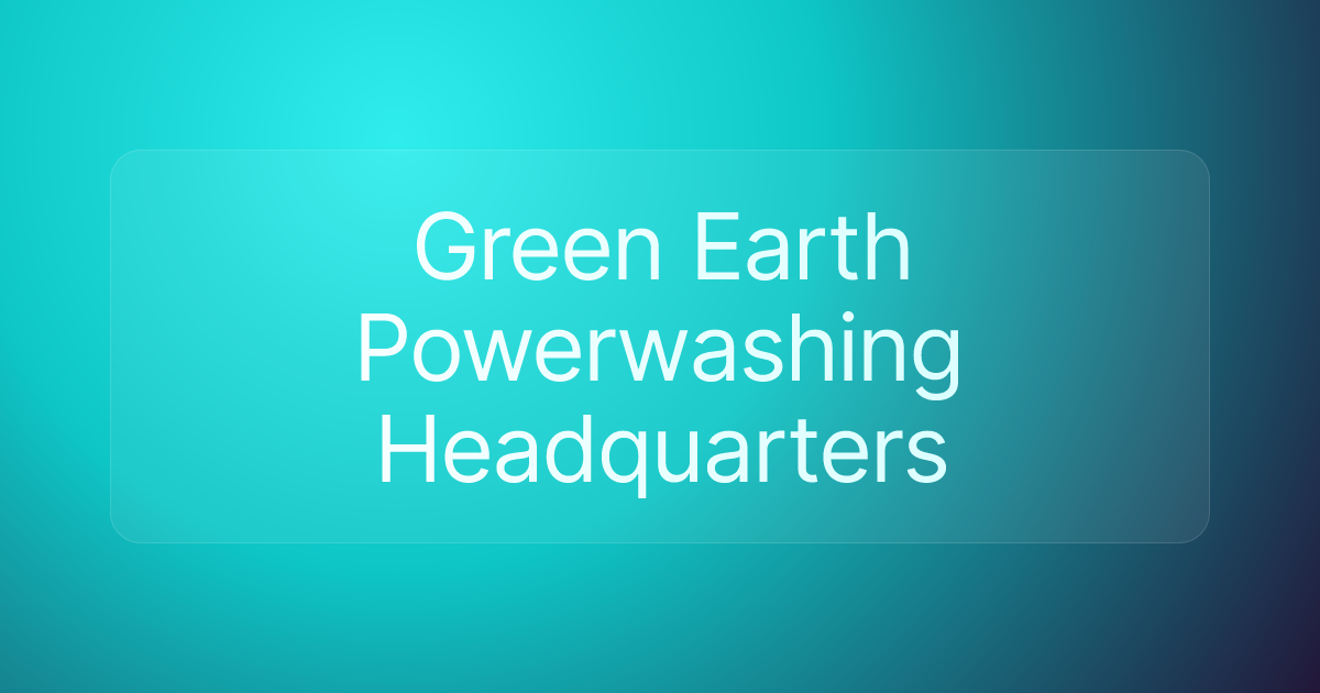 Green Earth Powerwashing Headquarters