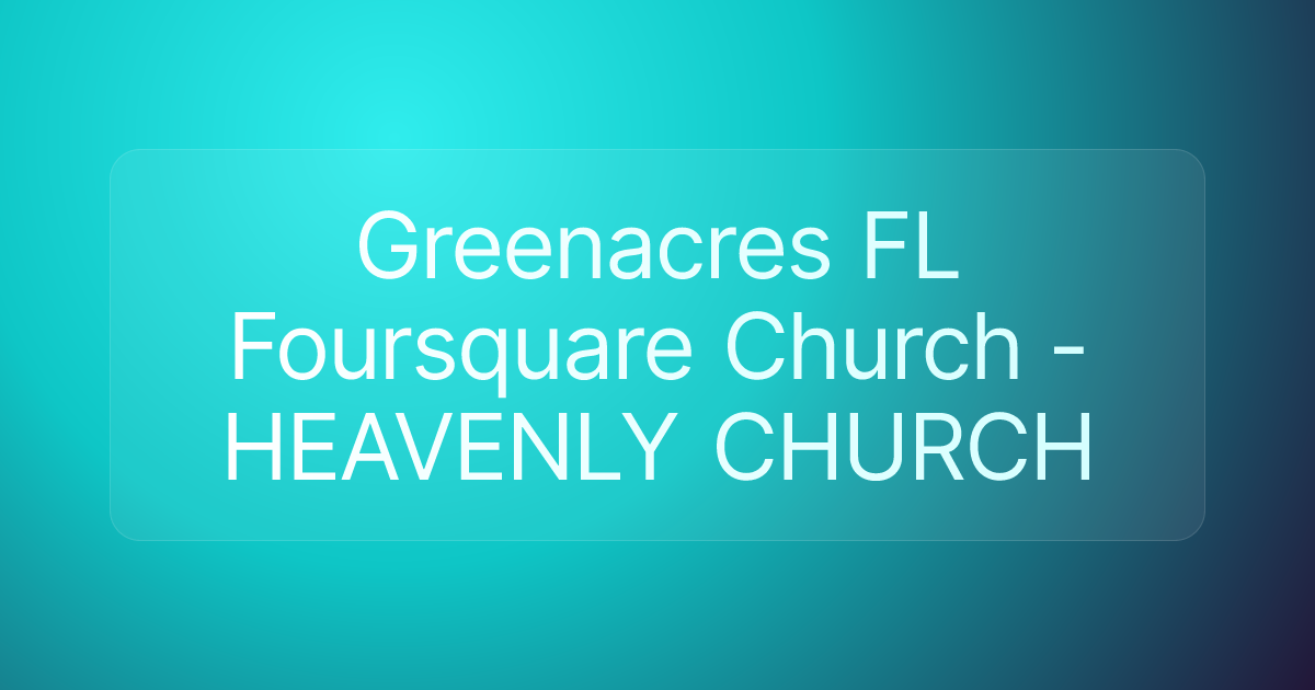 Greenacres FL Foursquare Church - HEAVENLY CHURCH