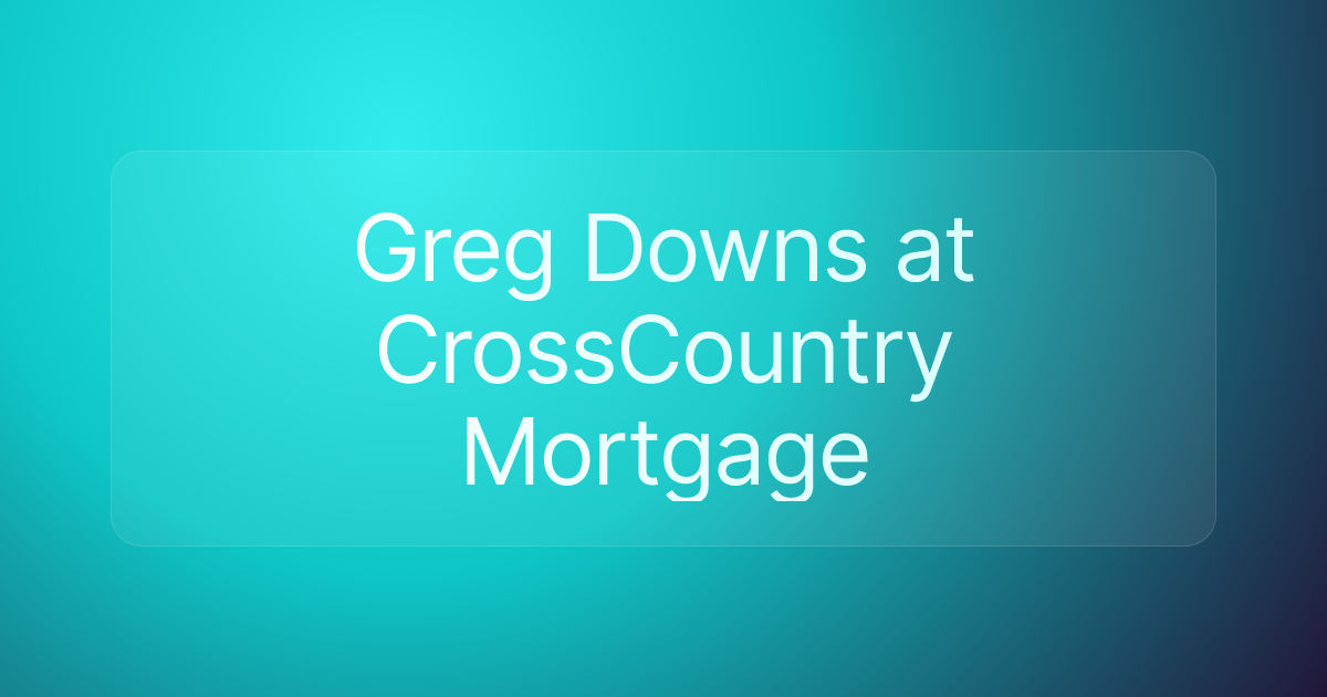 Greg Downs at CrossCountry Mortgage