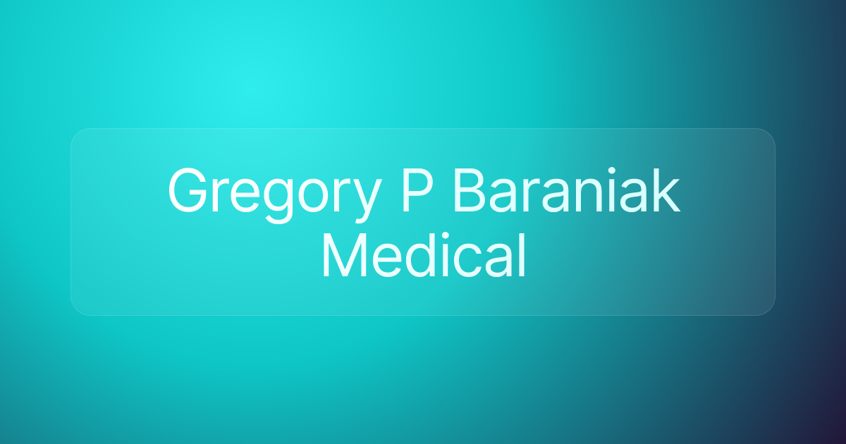 Gregory P Baraniak Medical