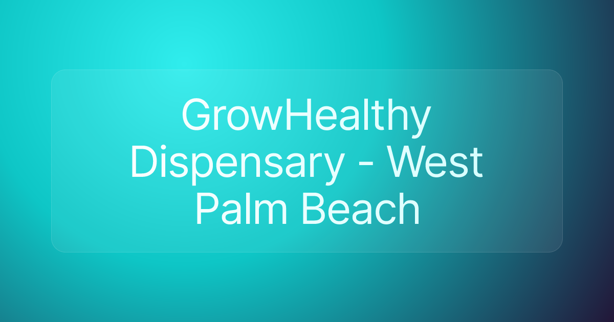 GrowHealthy Dispensary - West Palm Beach