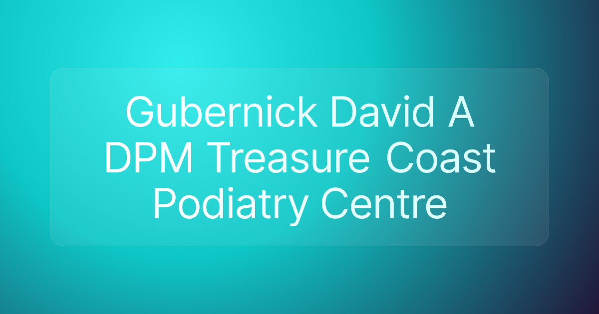 Gubernick David A DPM Treasure Coast Podiatry Centre
