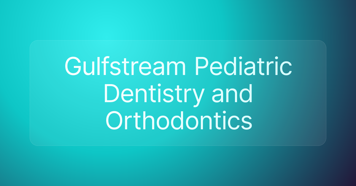 Gulfstream Pediatric Dentistry and Orthodontics