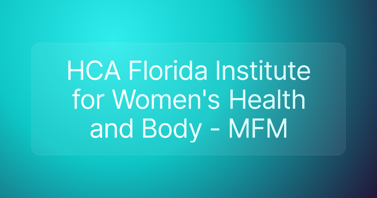 HCA Florida Institute for Women's Health and Body - MFM