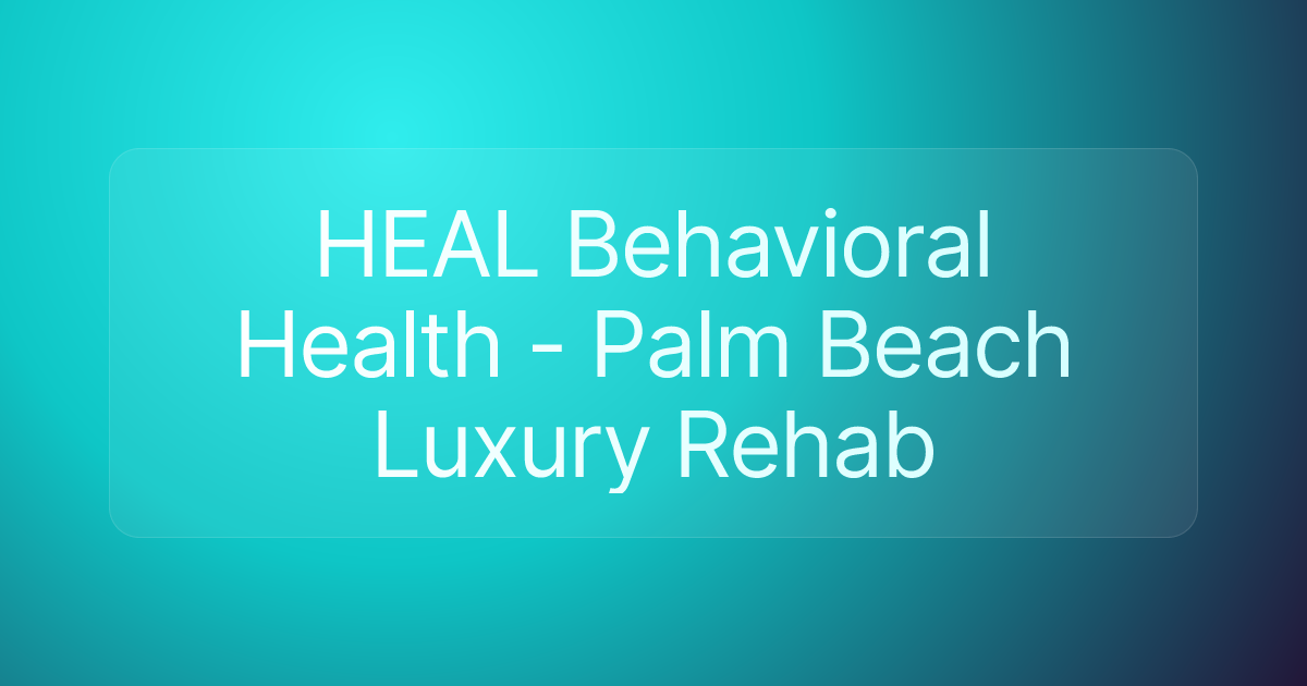 HEAL Behavioral Health - Palm Beach Luxury Rehab