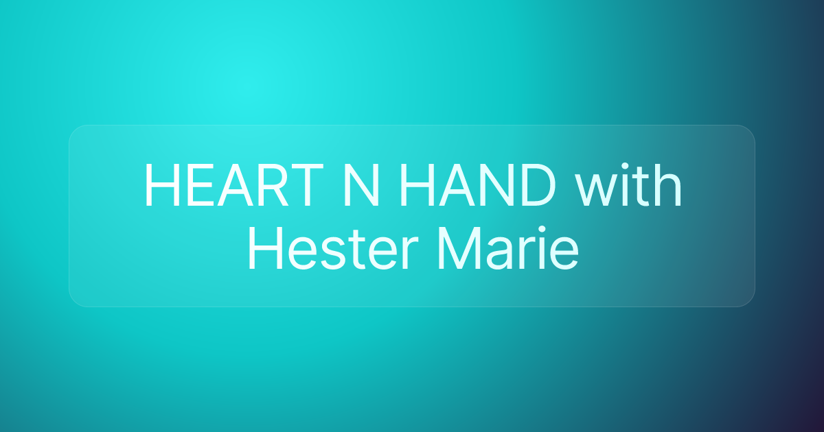 HEART N HAND with Hester Marie