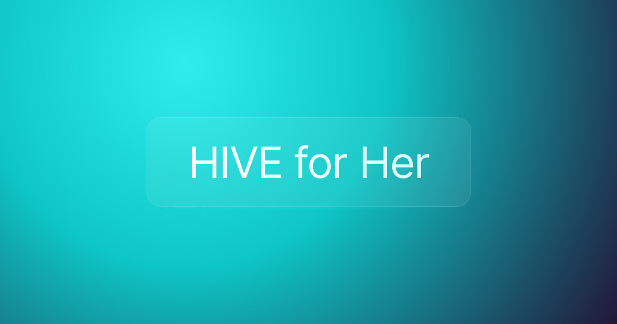 HIVE for Her
