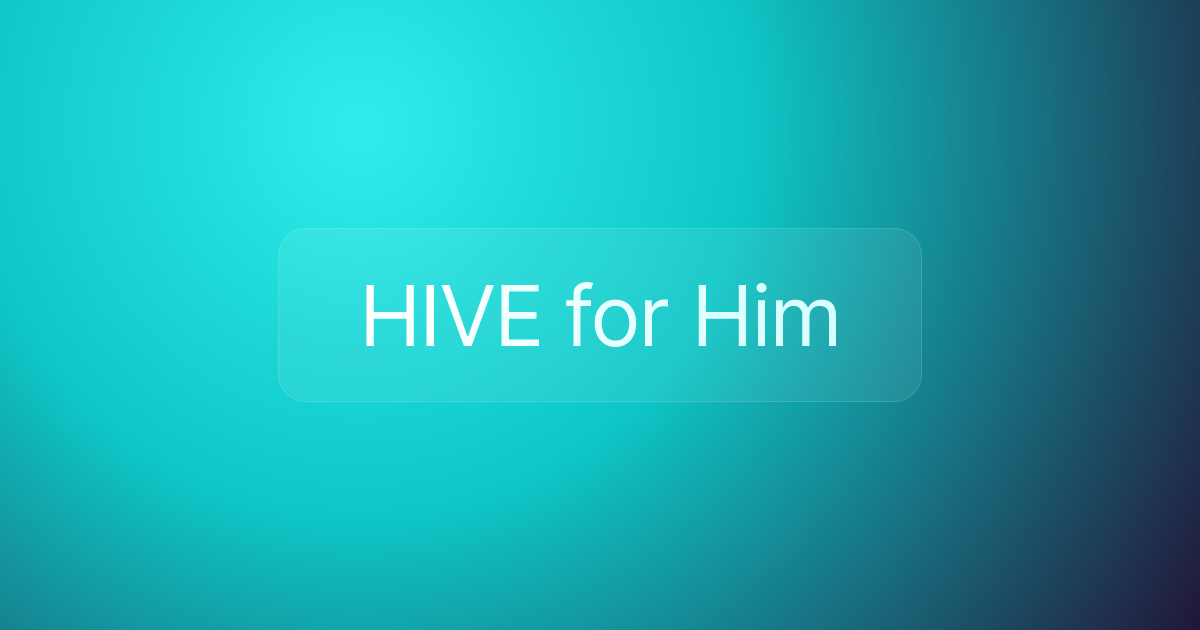 HIVE for Him