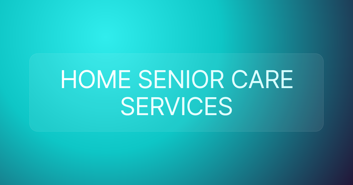 HOME SENIOR CARE SERVICES