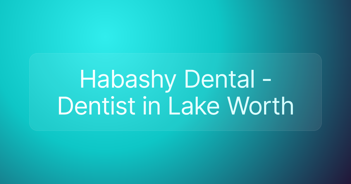 Habashy Dental - Dentist in Lake Worth