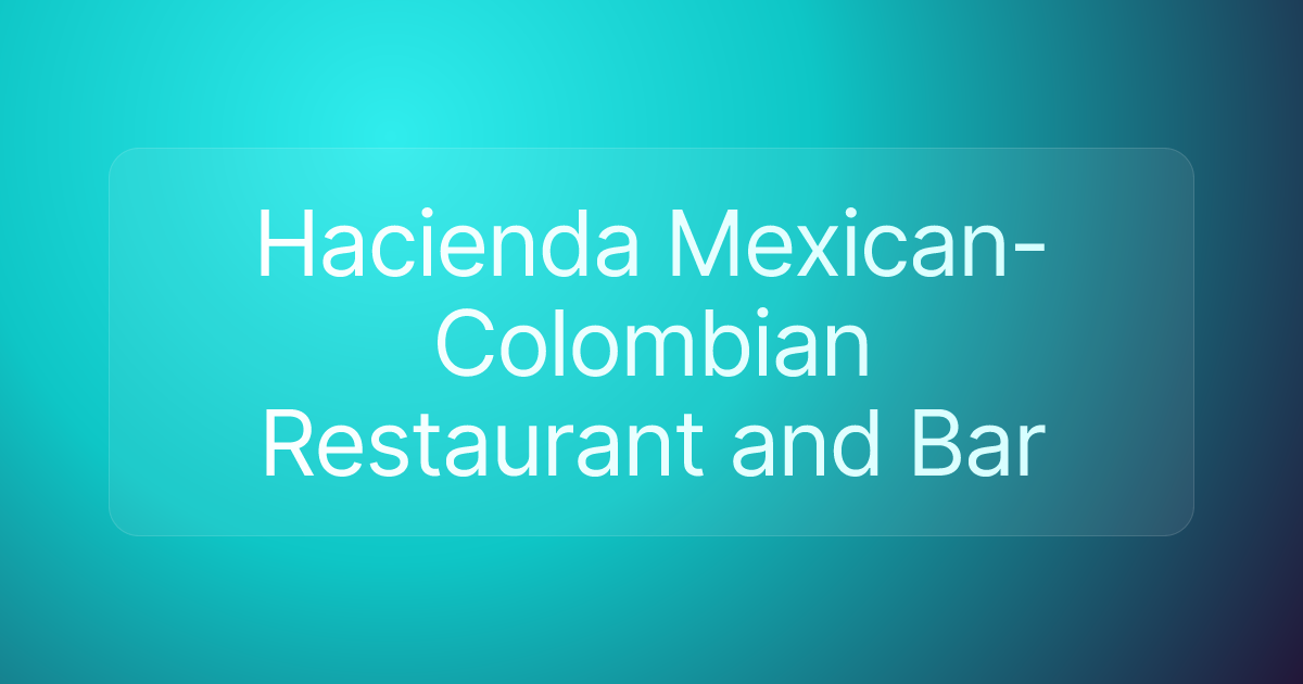 Hacienda Mexican-Colombian Restaurant and Bar