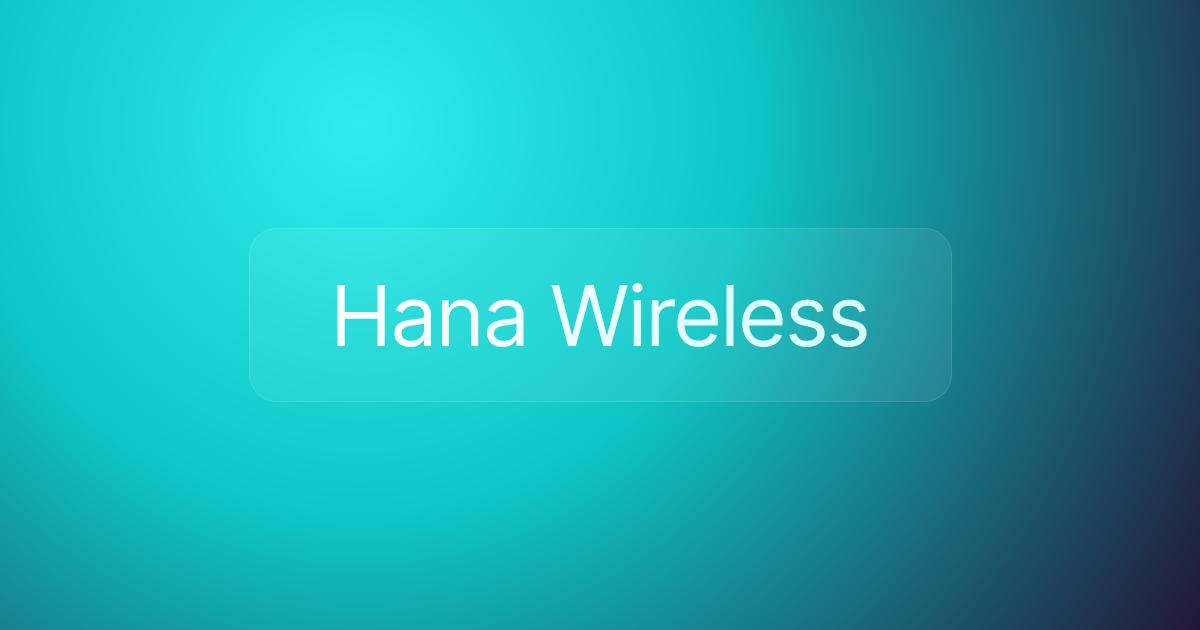 Hana Wireless