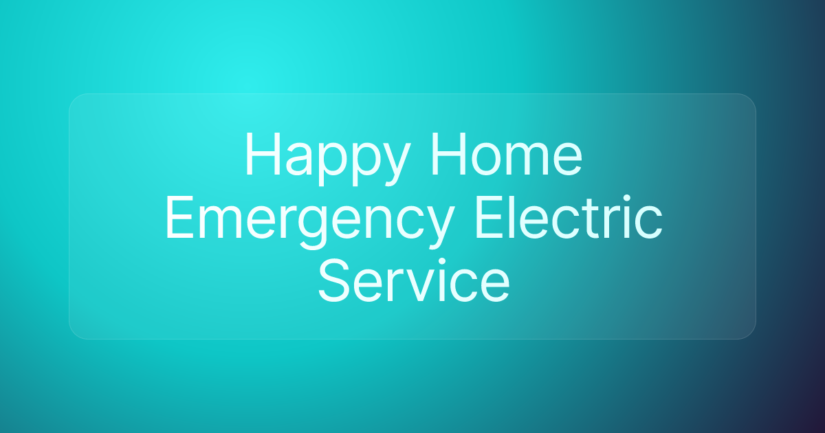 Happy Home Emergency Electric Service