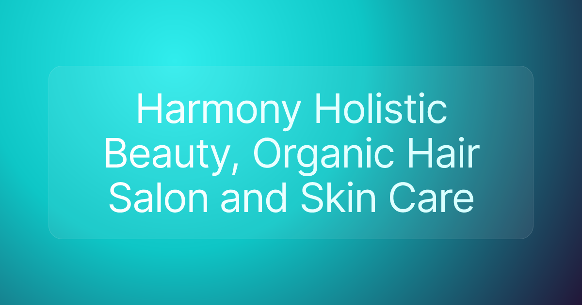 Harmony Holistic Beauty, Organic Hair Salon and Skin Care