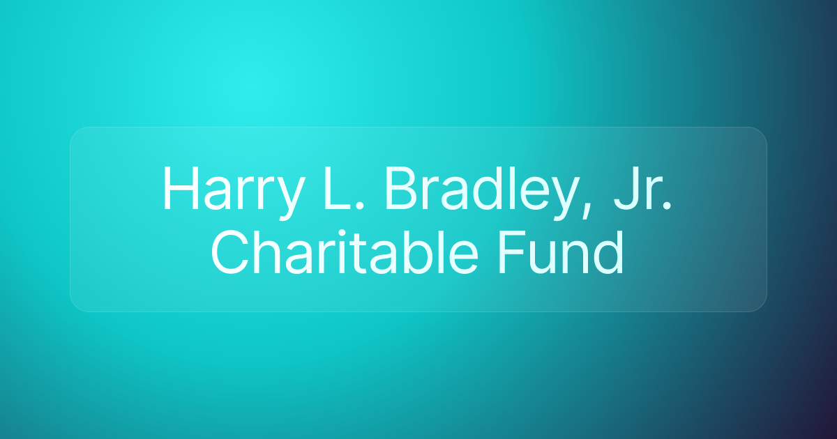 Harry L. Bradley, Jr. Charitable Fund