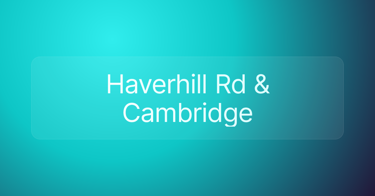 Haverhill Rd & Cambridge