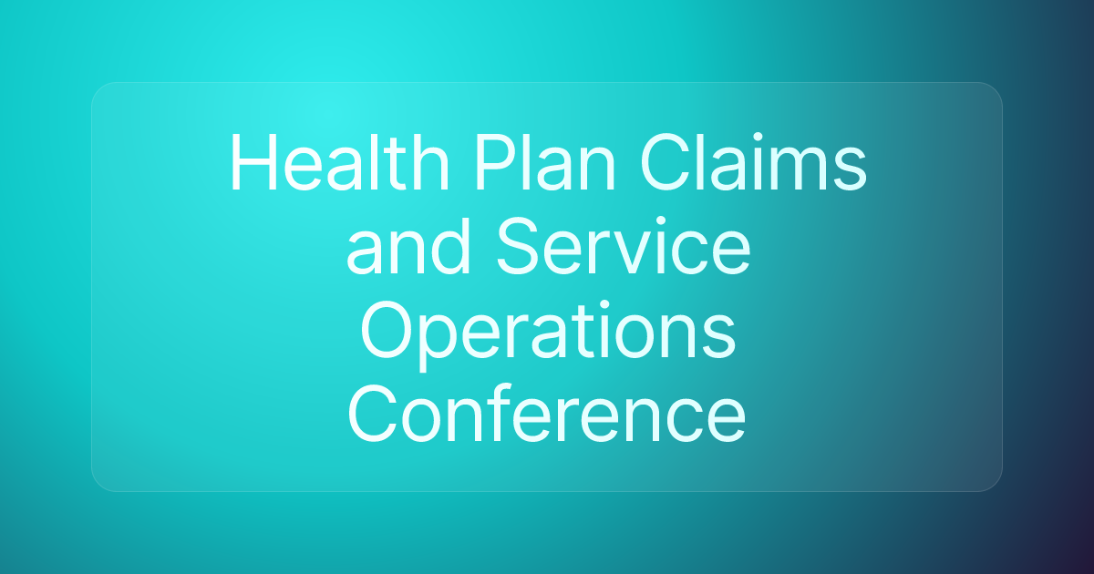 Health Plan Claims and Service Operations Conference