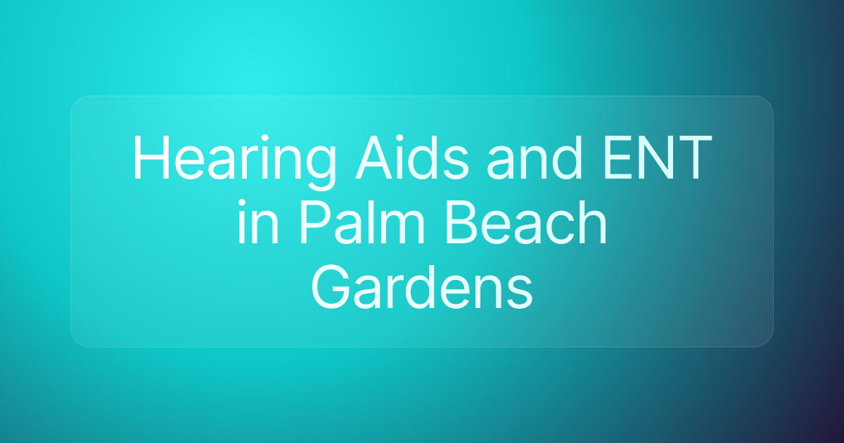 Hearing Aids and ENT in Palm Beach Gardens