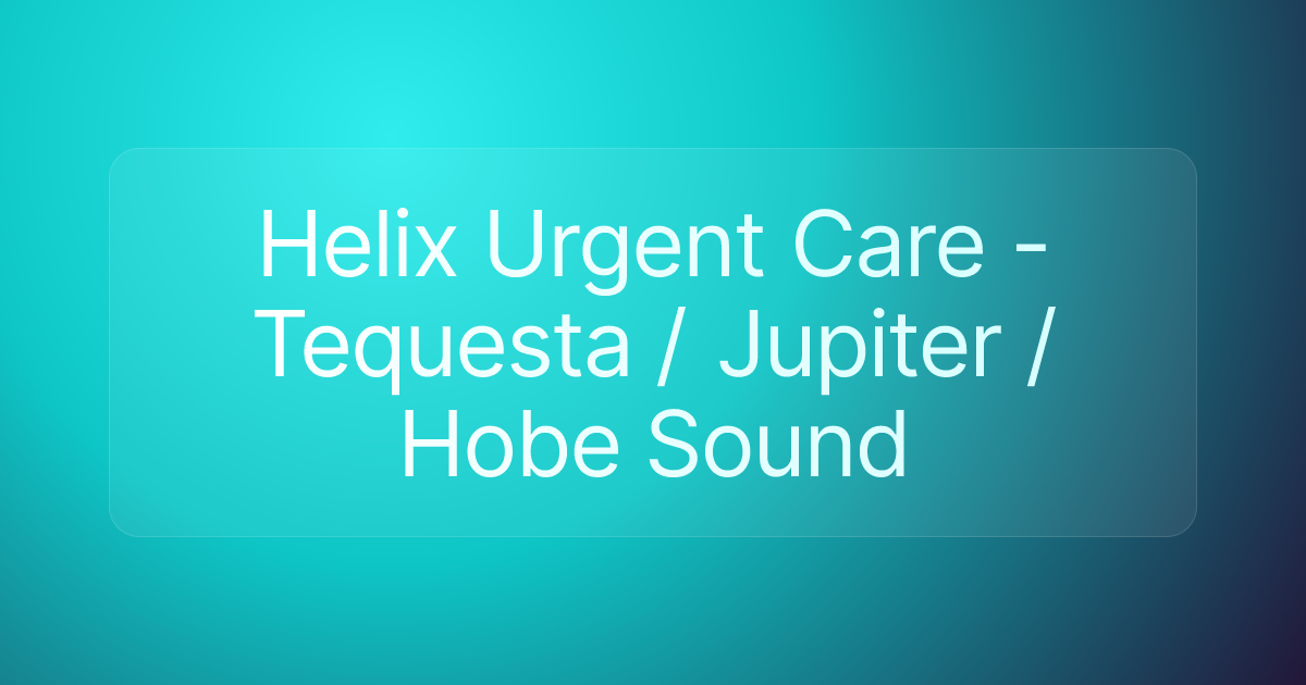 Helix Urgent Care - Tequesta / Jupiter / Hobe Sound