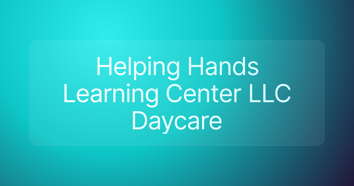 Helping Hands Learning Center LLC Daycare