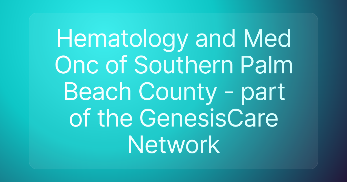 Hematology and Med Onc of Southern Palm Beach County - part of the GenesisCare Network