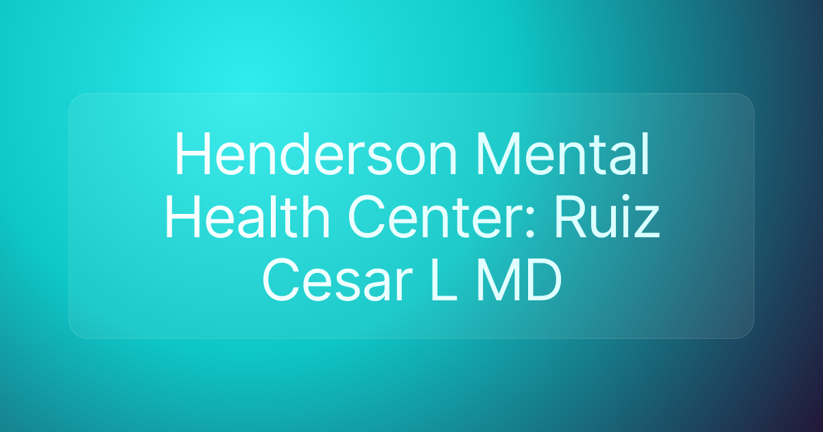 Henderson Mental Health Center: Ruiz Cesar L MD