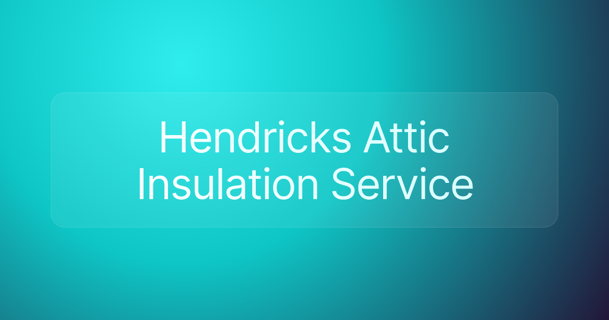 Hendricks Attic Insulation Service