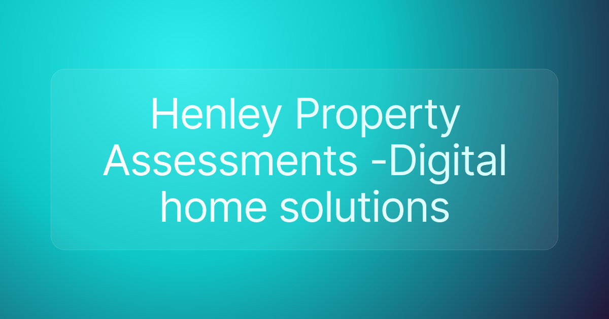 Henley Property Assessments -Digital home solutions