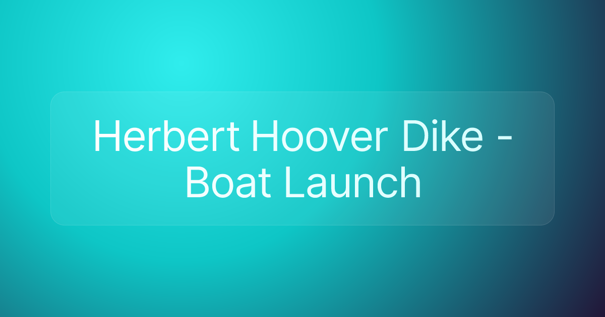 Herbert Hoover Dike - Boat Launch