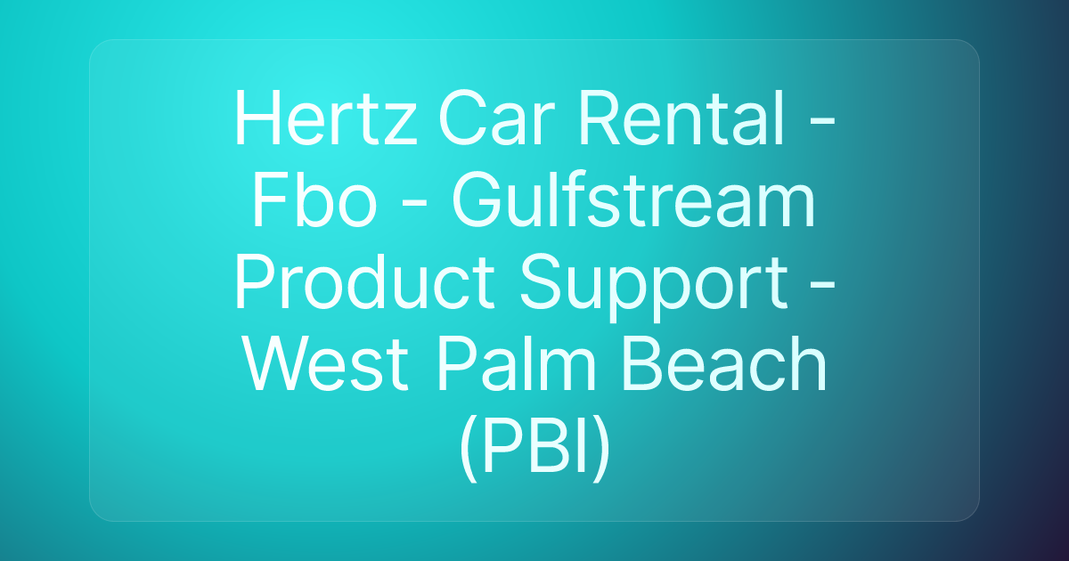 Hertz Car Rental - Fbo - Gulfstream Product Support - West Palm Beach (PBI)